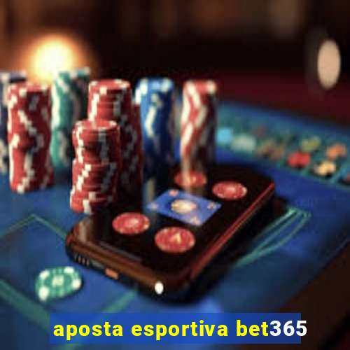 aposta esportiva bet365